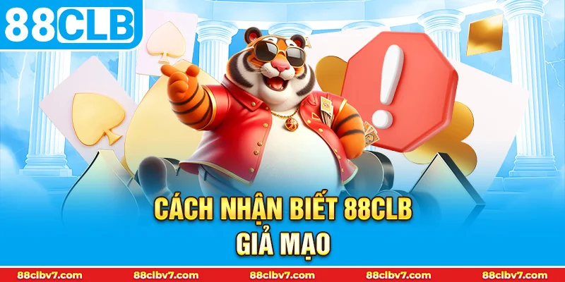 thumb cách nhận biết 88CLB giả mạo