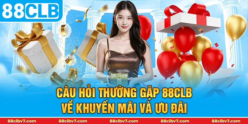 Câu hỏi thường gặp 88CLB về khuyến mãi và ưu đãi