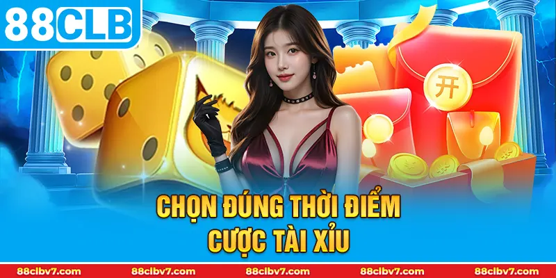 Chọn đúng thời điểm cược tài xỉu