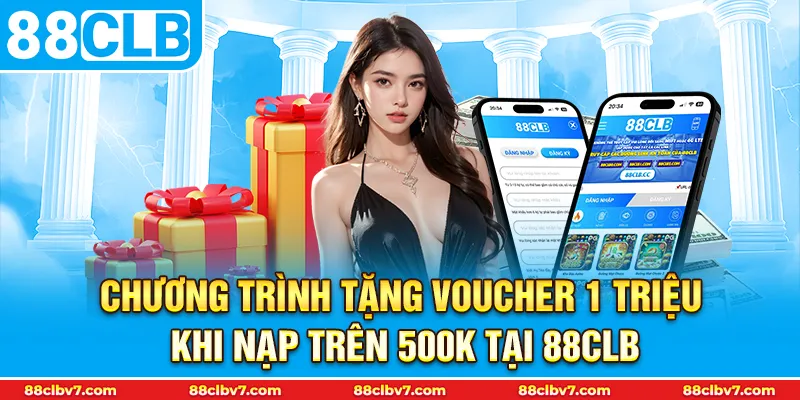 Chương trình tặng Voucher 1 triệu khi nạp trên 500k tại 88CLB