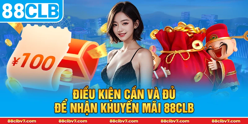 Điều kiện cần và đủ để nhận khuyến mãi 88CLB