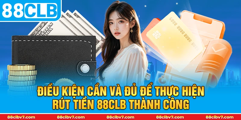 Điều kiện cần và đủ để thực hiện rút tiền 88CLB thành công