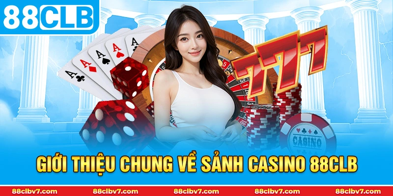 Giới thiệu chung về sảnh casino 88CLB