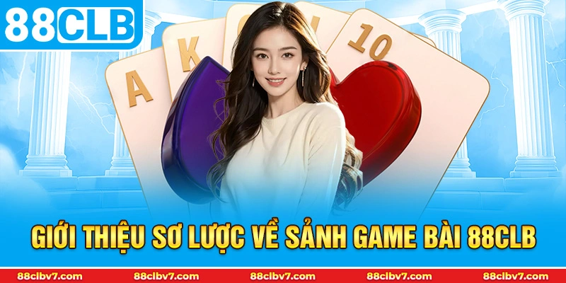 Giới thiệu sơ lược về sảnh game bài 88CLB