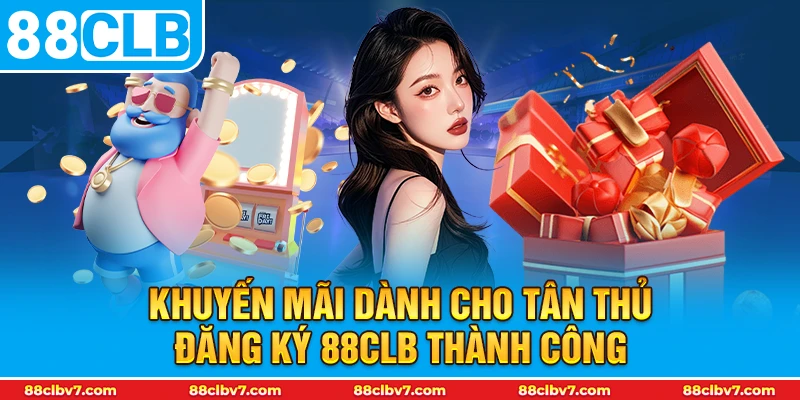 Khuyến mãi dành cho tân thủ đăng ký 88CLB thành công