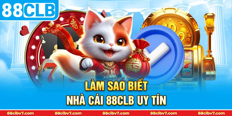 Làm sao biết nhà cái 88CLB uy tín