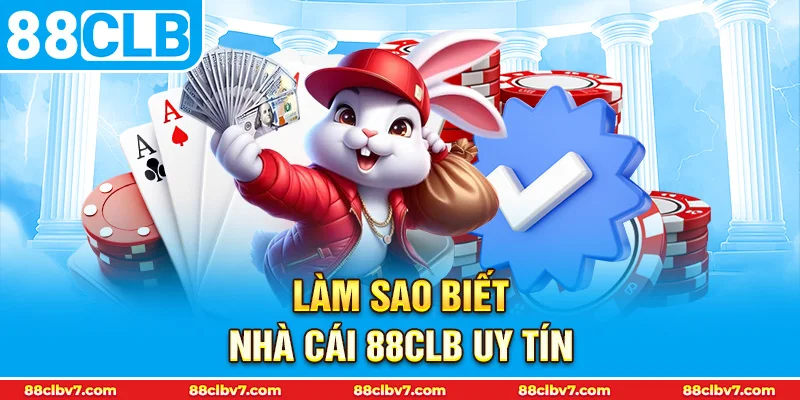 thumb Làm sao biết nhà cái 88CLB uy tín