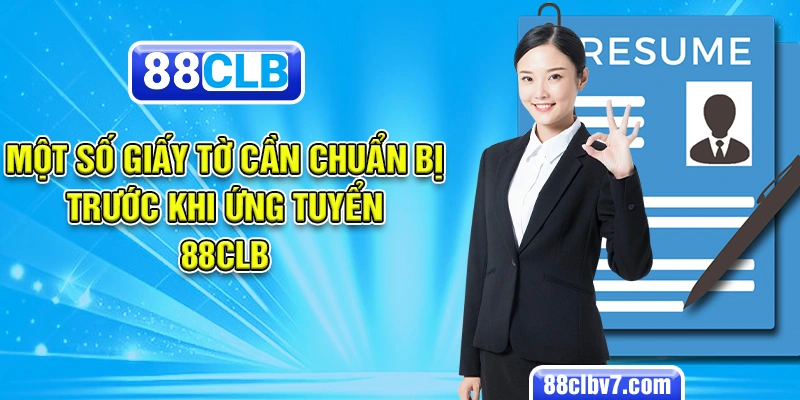 Một số giấy tờ cần chuẩn bị trước khi ứng tuyển 88CLB