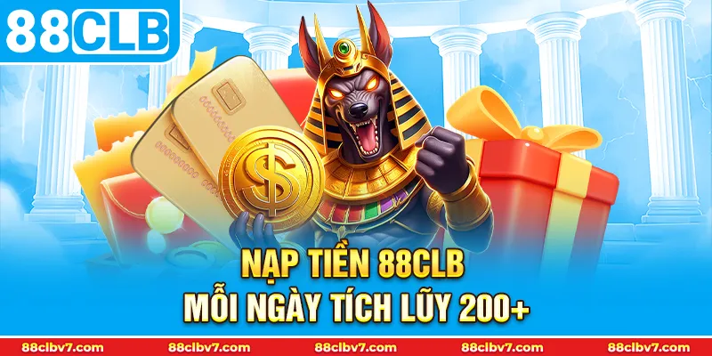 thumb Nạp tiền 88CLB mỗi ngày tích lũy 200+