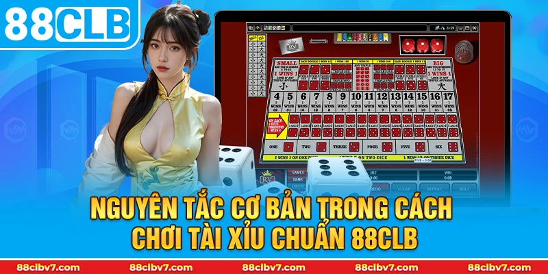 Nguyên tắc cơ bản trong cách chơi tài xỉu chuẩn 88CLB