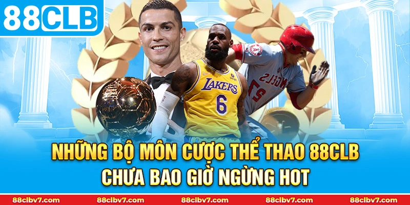 Những bộ môn cược thể thao 88CLB chưa bao giờ ngừng hot