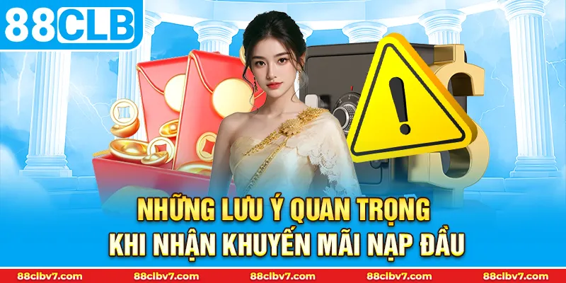 Những lưu ý quan trọng khi nhận khuyến mãi nạp đầu