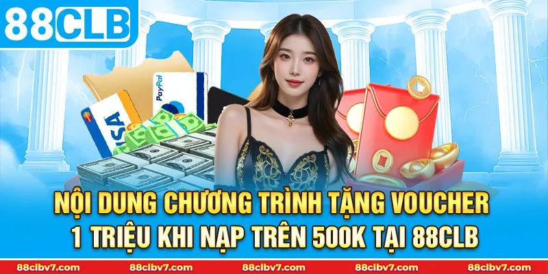 Nội dung chương trình tặng Voucher 1 triệu khi nạp trên 500k tại 88CLB