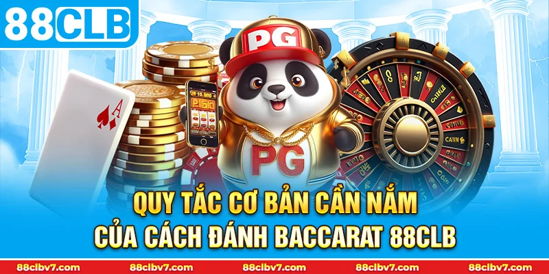 Quy tắc cơ bản cần nắm của cách đánh Baccarat 88CLB