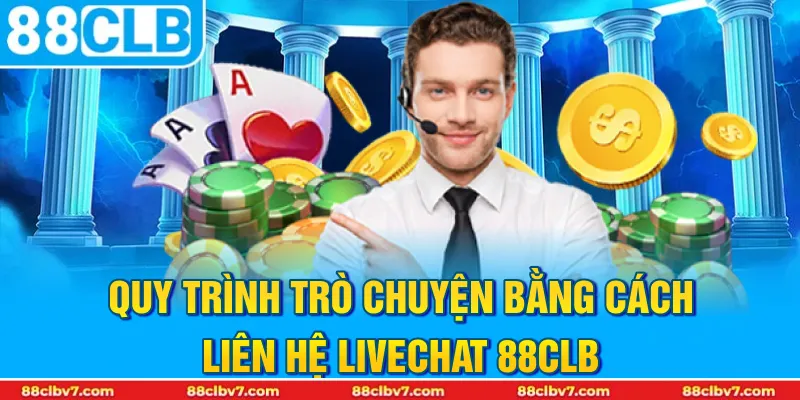 Quy trình trò chuyện bằng cách liên hệ livechat 88CLB