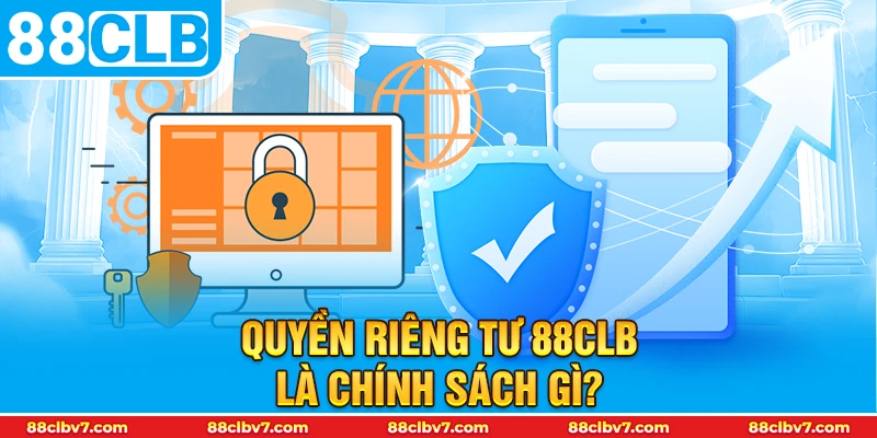 Quyền riêng tư 88CLB là chính sách gì?