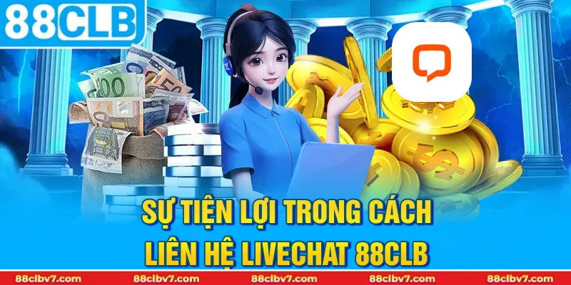 Sự tiện lợi trong cách liên hệ livechat 88CLB