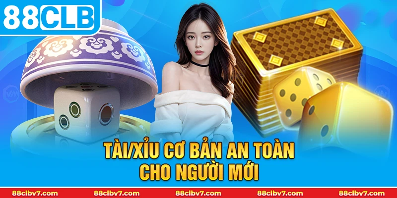 Tài/Xỉu cơ bản an toàn cho người mới