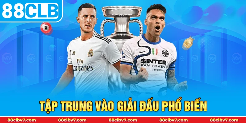 Tập trung vào giải đấu phổ biến