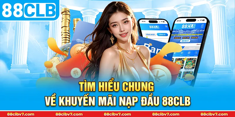 Tìm hiểu chung về khuyến mãi nạp đầu 88CLB