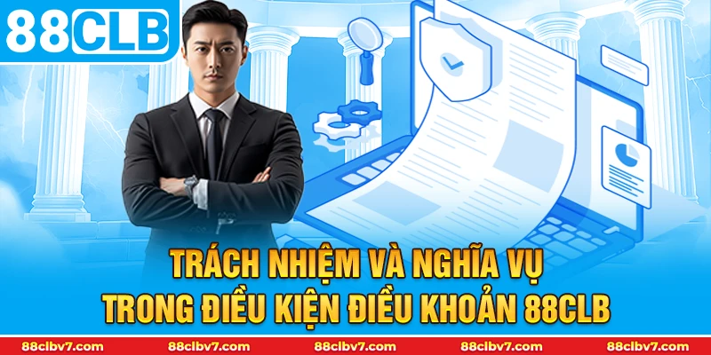 Trách nhiệm và nghĩa vụ trong Điều kiện điều khoản 88CLB