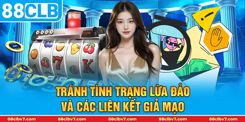 Tránh tình trạng lừa đảo và các liên kết giả mạo