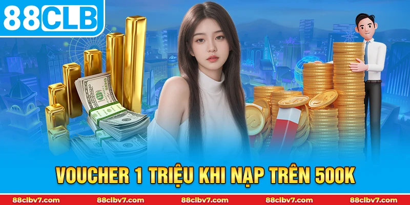 Voucher 1 triệu khi nạp trên 500k