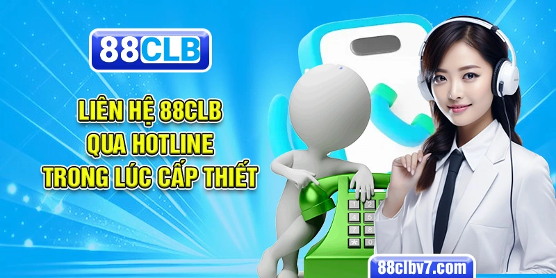 Liên hệ 88clb qua hotline trong lúc cấp thiết